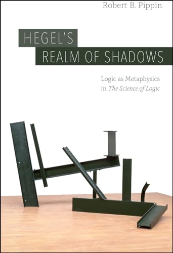 Hegel's Realm of Shadows: Logic as Metaphysics in “The Science of Logic” von University of Chicago Press